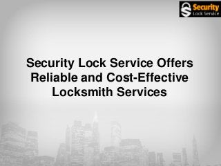 Security Lock Service Offers
Reliable and Cost-Effective
Locksmith Services
 