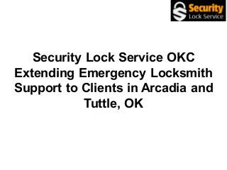 Security Lock Service OKC
Extending Emergency Locksmith
Support to Clients in Arcadia and
Tuttle, OK
 