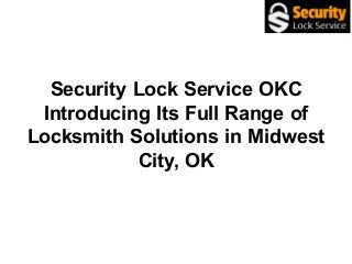 Security Lock Service OKC
Introducing Its Full Range of
Locksmith Solutions in Midwest
City, OK
 