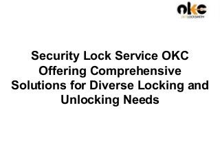 Security Lock Service OKC
Offering Comprehensive
Solutions for Diverse Locking and
Unlocking Needs
 