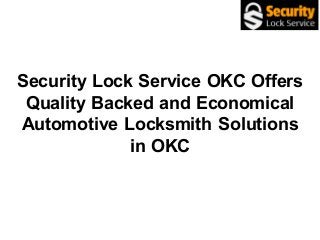 Security Lock Service OKC Offers
Quality Backed and Economical
Automotive Locksmith Solutions
in OKC
 