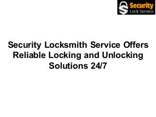 Security Locksmith Service Offers
Reliable Locking and Unlocking
Solutions 24/7
 
