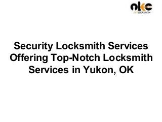 Security Locksmith Services
Offering Top-Notch Locksmith
Services in Yukon, OK
 