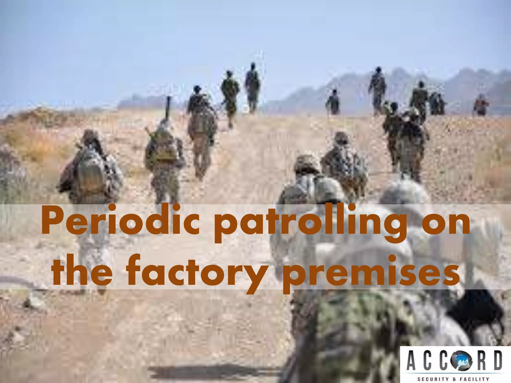 Periodic patrolling on
the factory premises