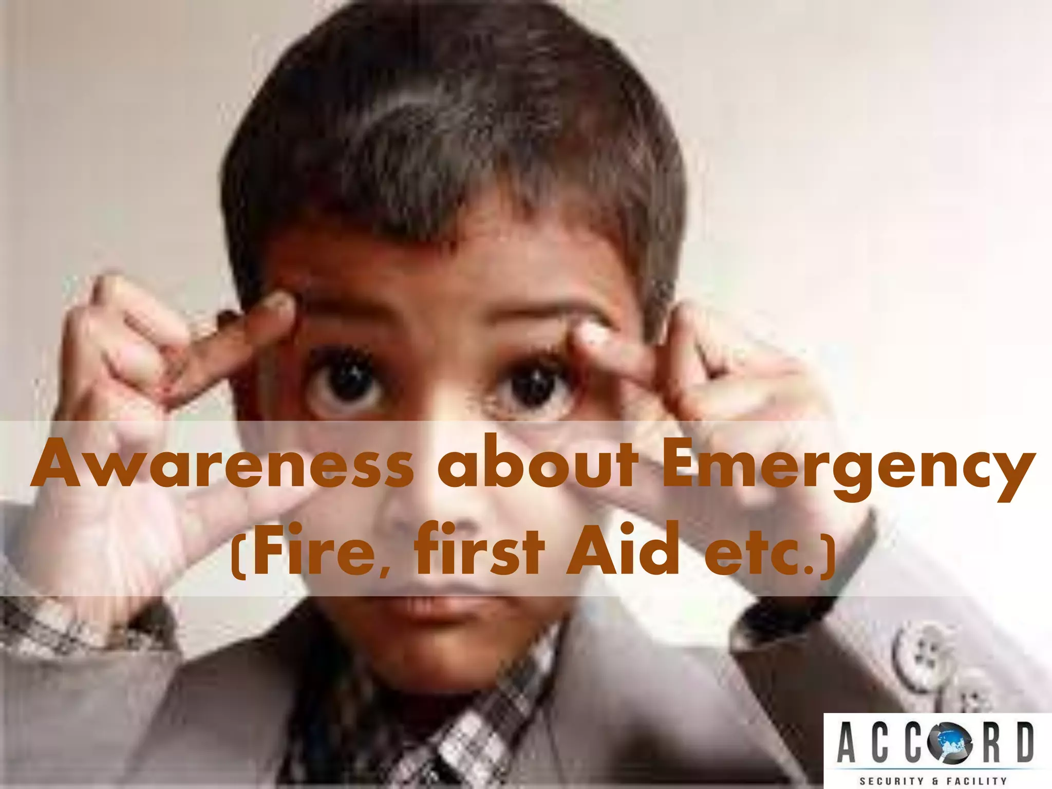 Awareness about Emergency
(Fire, first Aid etc.)