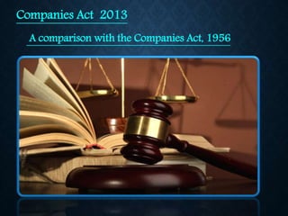 Companies Act 2013
A comparison with the Companies Act, 1956
 