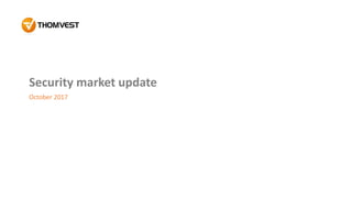 Security market update
October 2017
 