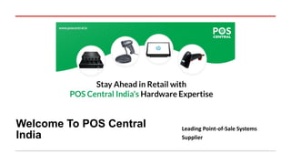 Welcome To POS Central
India
Leading Point-of-Sale Systems
Supplier
 