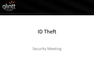 ID Theft

Security Meeting
 