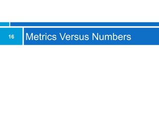 16   Metrics Versus Numbers
 