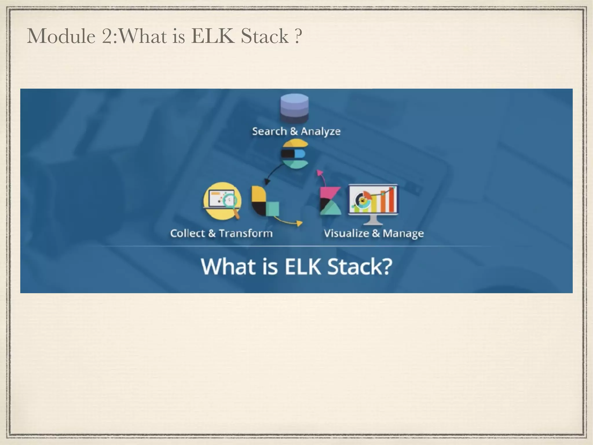 Module 2:What is ELK Stack ?
 