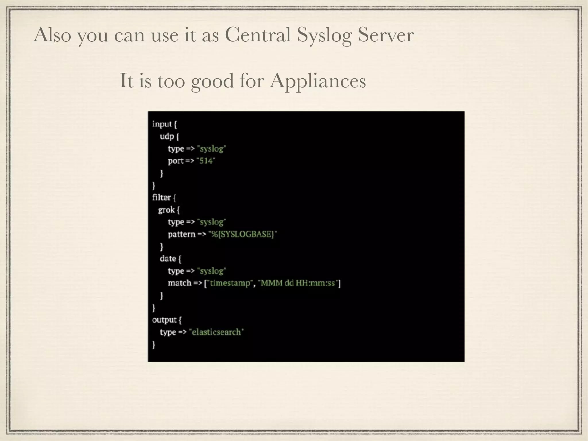 Also you can use it as Central Syslog Server
It is too good for Appliances
 