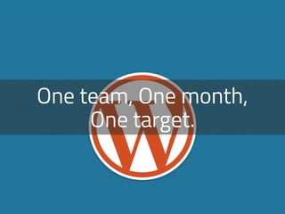 One team, One month,
One target.
 
