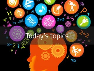 Today’s topics
 