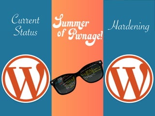 Today’s topics
Current
Status Hardening
 