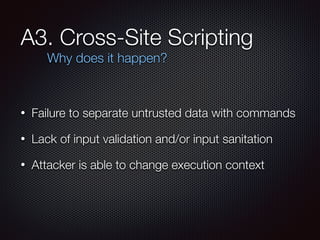 A3. Cross-Site Scripting
• Failure to separate untrusted data with commands
• Lack of input validation and/or input sanita...