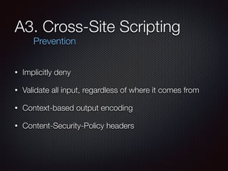 A3. Cross-Site Scripting
• Implicitly deny
• Validate all input, regardless of where it comes from
• Context-based output ...