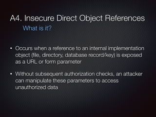 A4. Insecure Direct Object References
• Occurs when a reference to an internal implementation
object (ﬁle, directory, data...