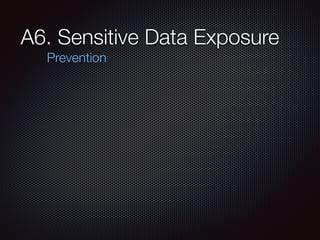 A6. Sensitive Data Exposure
Prevention
 