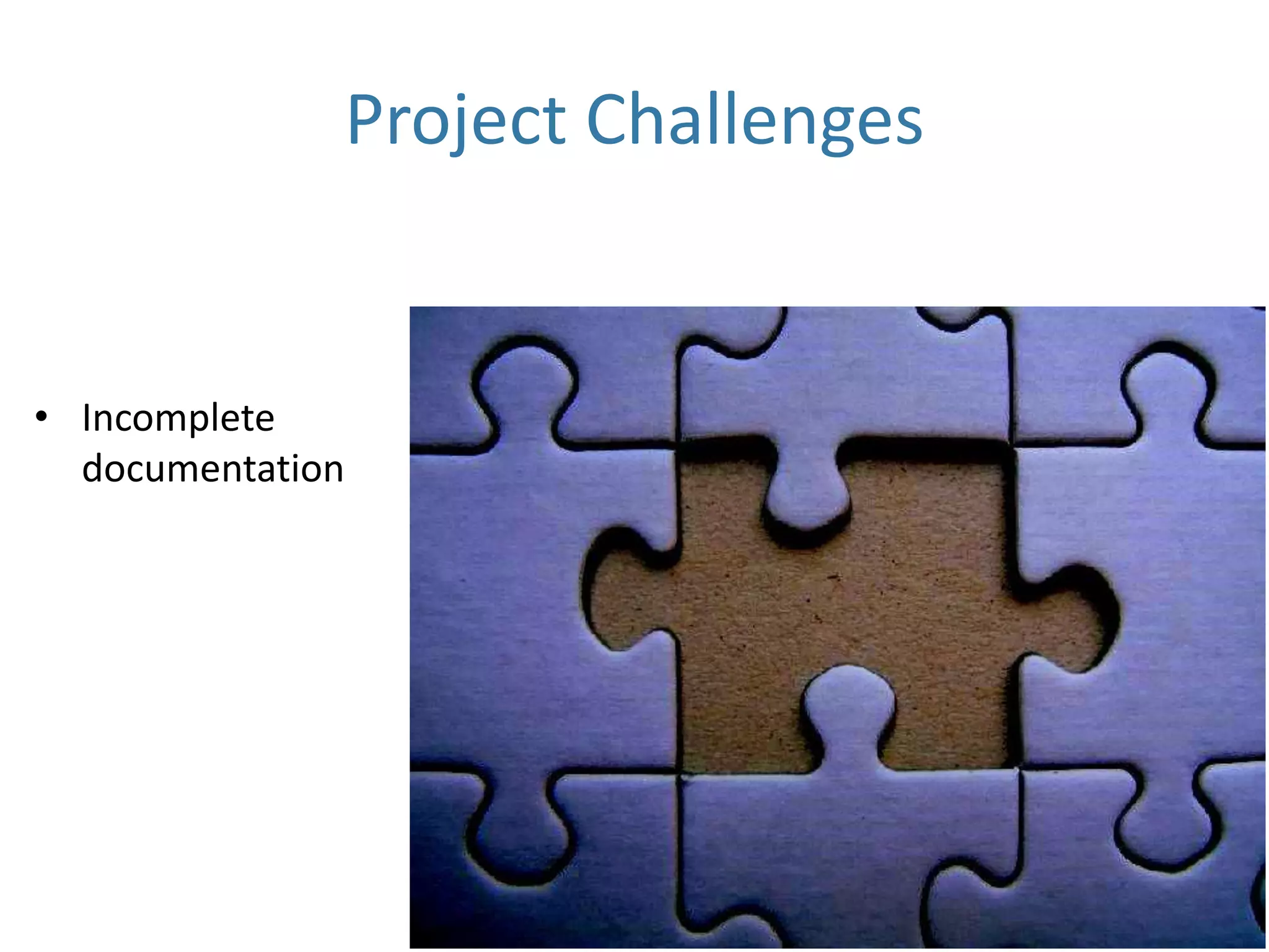 Project Challenges

• Incomplete
documentation

 