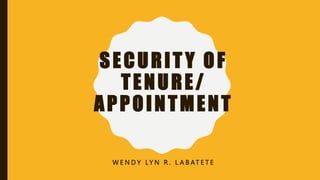 SECURIT Y OF
TENURE/
APPOINTMENT
W E N D Y LY N R . L A B AT E T E
 