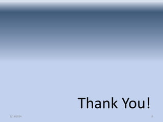 Thank You!
1/14/2014

16

 