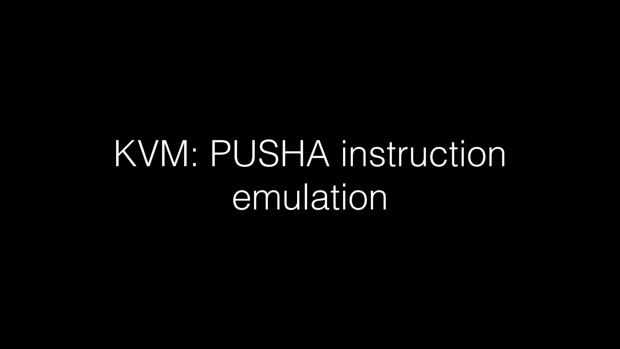 KVM: PUSHA instruction 
emulation 
 