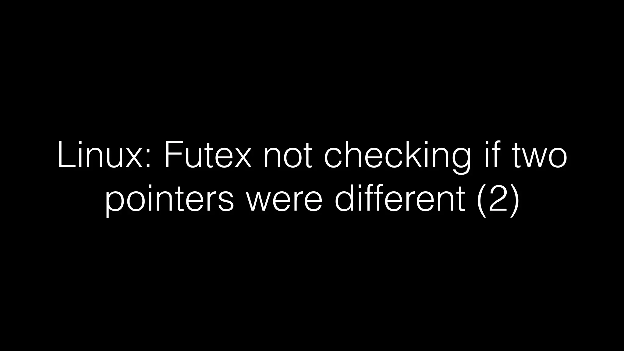 Linux: Futex not checking if two 
pointers were different (2) 
 