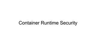 Container Runtime Security
 
