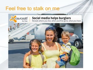 Feel free to stalk on me

 