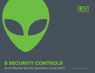 5 SECURITY CONTROLS
for an Effective Security Operations Center (SOC) www.alienvault.com
 