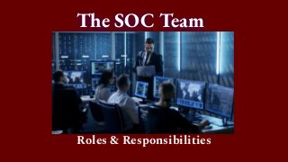 The SOC Team
Roles & Responsibilities
 