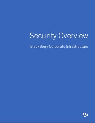 Security Overview
BlackBerry Corporate Infrastructure
 