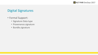 Digital Signatures
• Formal Support:
• Signature Data type
• Provenance.signature
• Bundle.signature
 