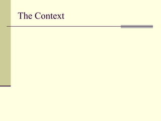 The Context
 