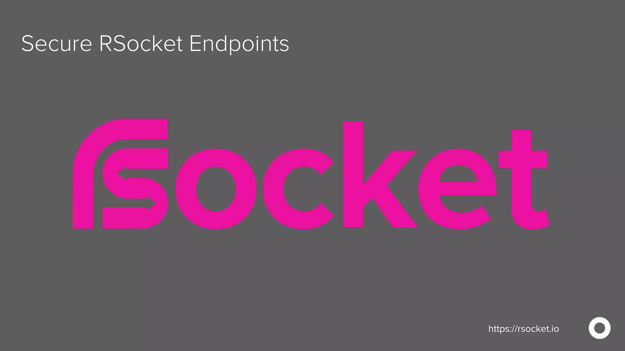 Secure RSocket Endpoints https://rsocket.io/https://rsocket.io 