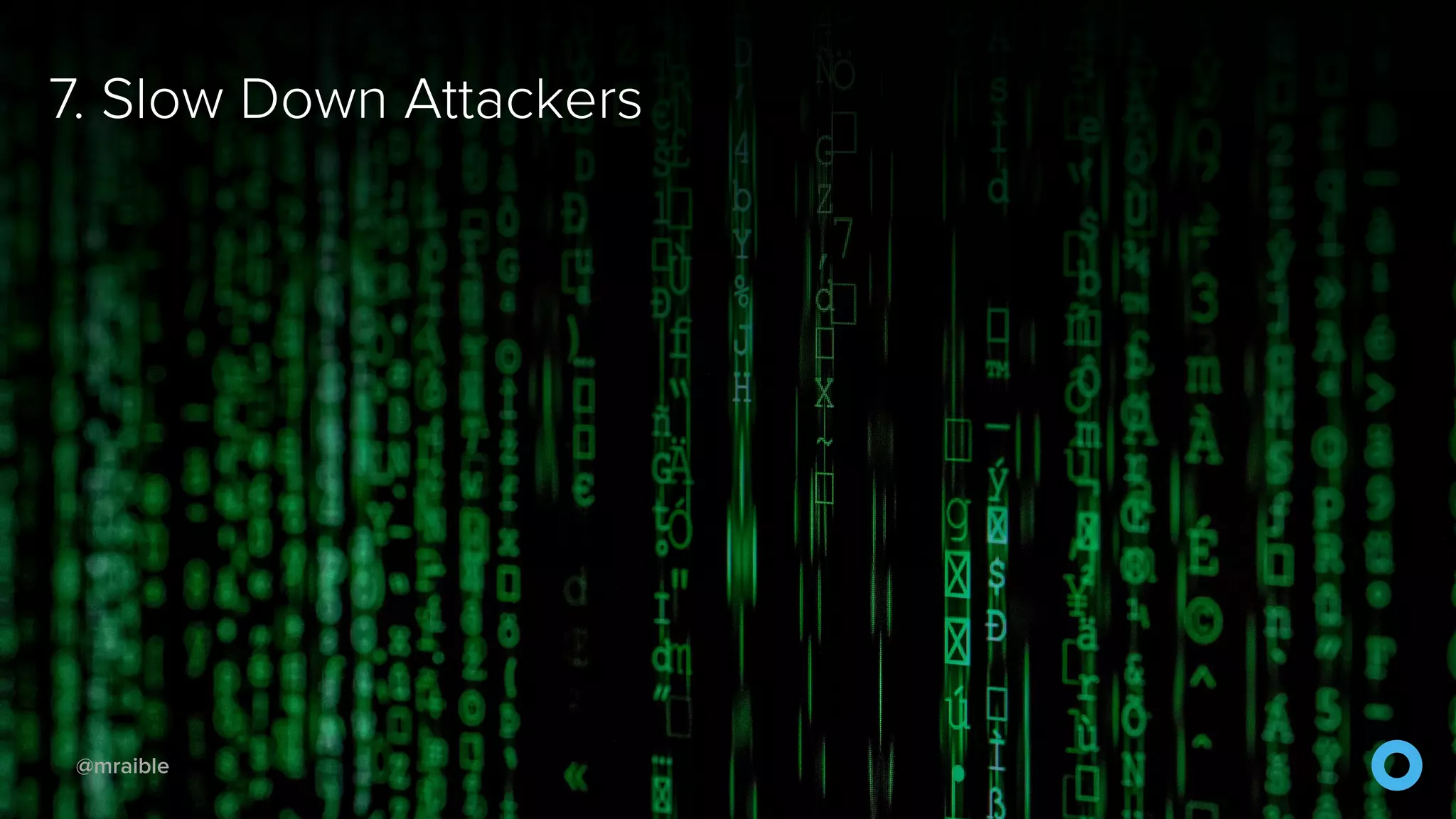 @mraible 7. Slow Down Attackers 