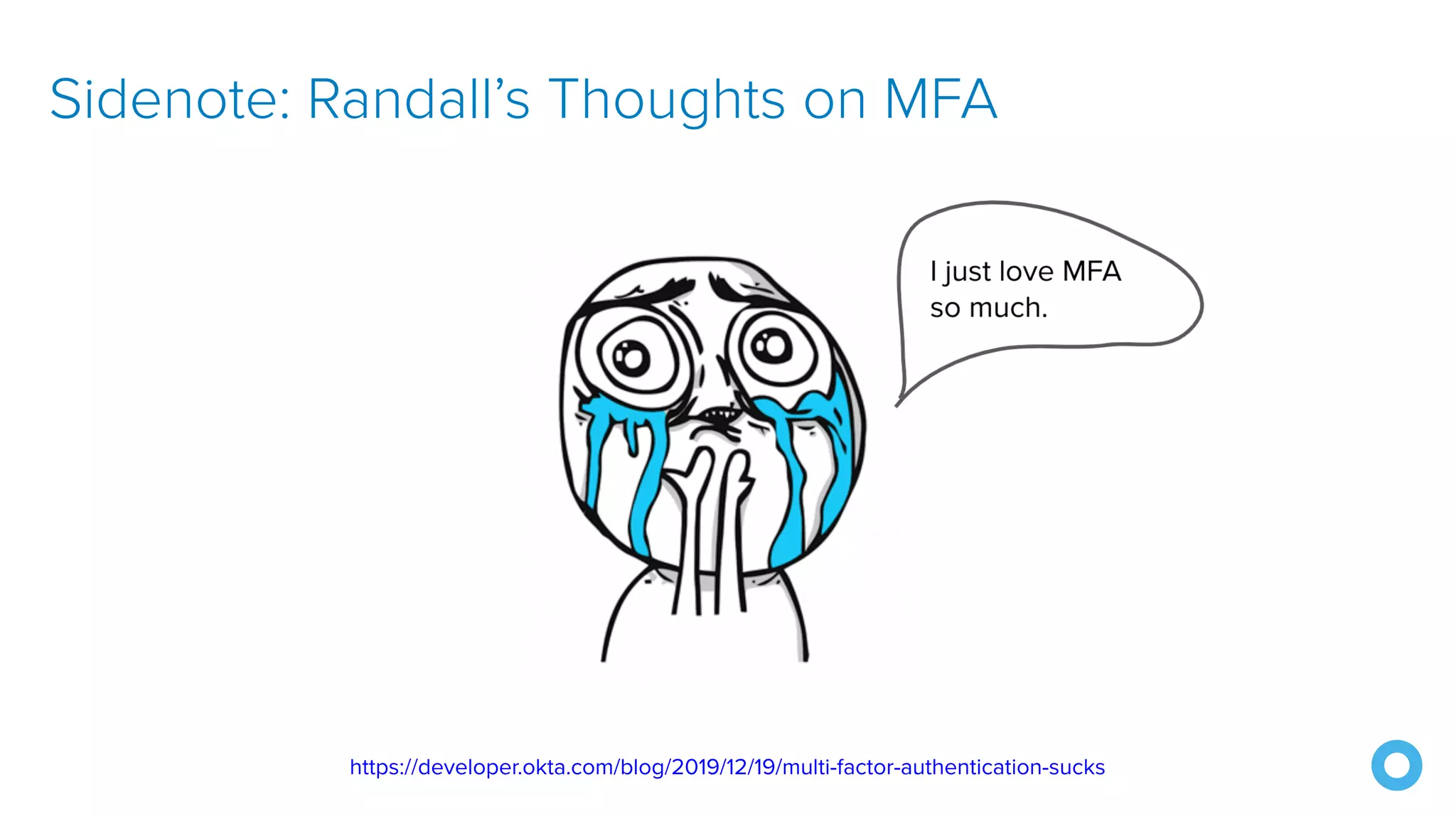 https://developer.okta.com/blog/2019/12/19/multi-factor-authentication-sucks Sidenote: Randall’s Thoughts on MFA 