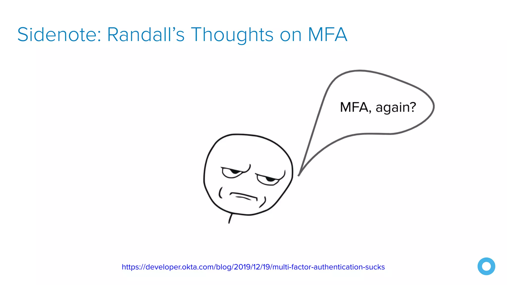 https://developer.okta.com/blog/2019/12/19/multi-factor-authentication-sucks Sidenote: Randall’s Thoughts on MFA 