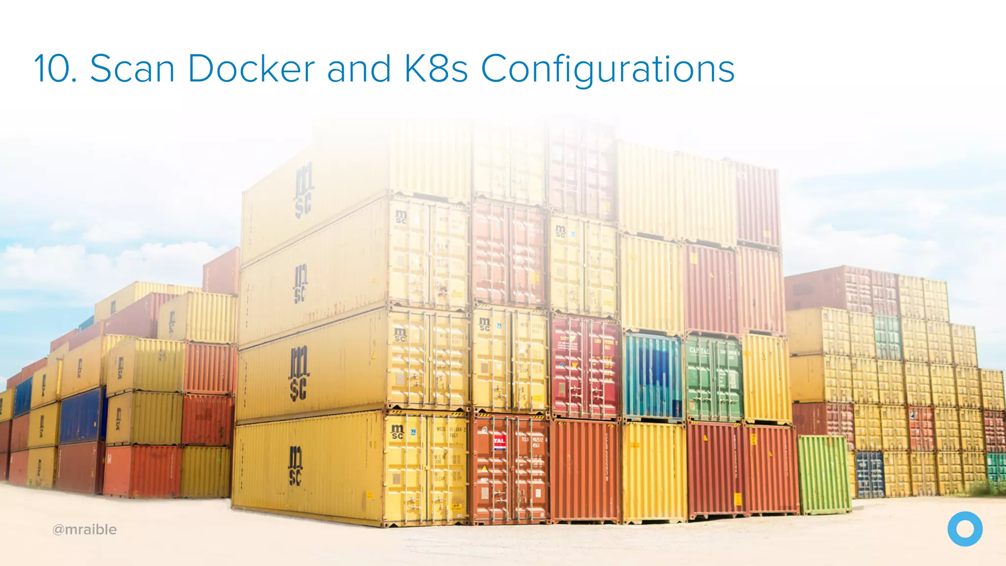 @mraible 10. Scan Docker and K8s Configurations 