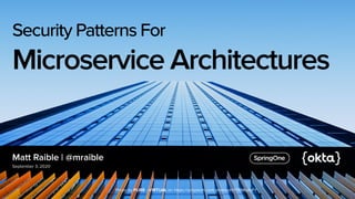 Matt Raible | @mraible
September 3, 2020
Security Patterns For
Microservice Architectures
Photo by PURE - VIRTUAL on https://unsplash.com/photos/HY1XMkaIvFY
 