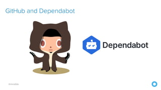 @mraible
GitHub and Dependabot
 