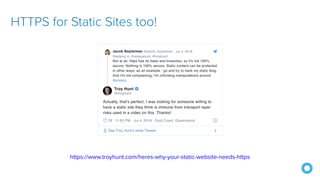 HTTPS for Static Sites too!
https://www.troyhunt.com/heres-why-your-static-website-needs-https
 