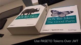 @mraible Use PASETO Tokens Over JWT
 