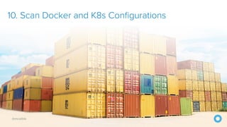 @mraible
10. Scan Docker and K8s Configurations
 