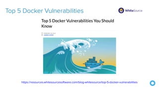 Top 5 Docker Vulnerabilities
https://resources.whitesourcesoftware.com/blog-whitesource/top-5-docker-vulnerabilities
 