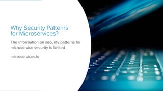 @mraible
The information on security patterns for
microservice security is limited
microservices.io
Why Security Patterns
for Microservices?
 