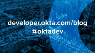 developer.okta.com/blog
@oktadev
 