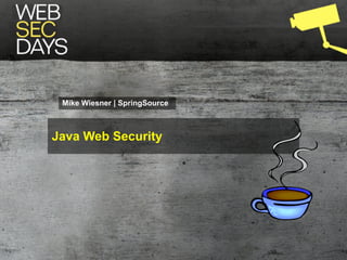 Mike Wiesner | SpringSource



Java Web Security
 