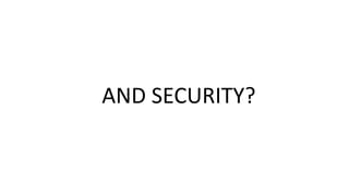 AND SECURITY?
 